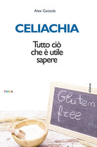 Cover of Celiachia. Tutto ciò che è utile sapere