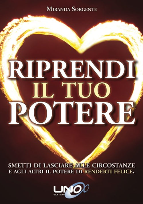 Cover of Riprendi il tuo potere. Smetti di pensare che sono le persone o le circostanze a renderti felice