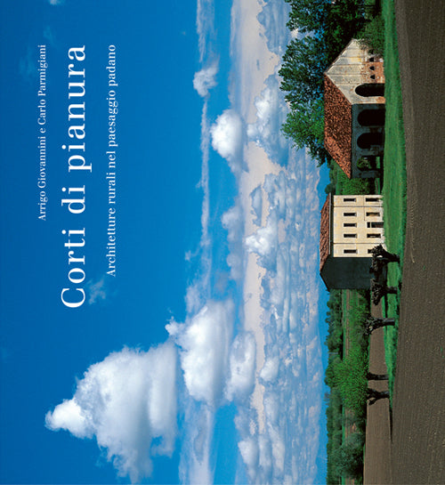 Cover of Corti di pianura. Architetture rurali nel paesaggio padano