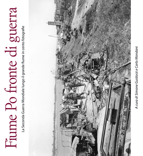 Cover of Fiume Po fronte di guerra. La seconda guerra mondiale lungo il grande fiume in cento fotografie