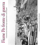 Cover of Fiume Po fronte di guerra. La seconda guerra mondiale lungo il grande fiume in cento fotografie
