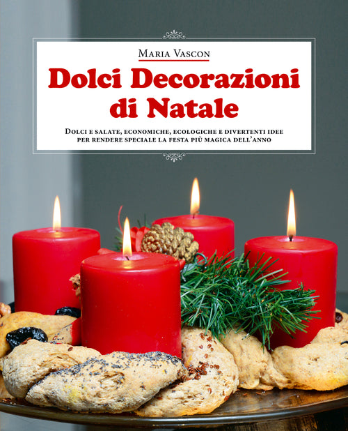 Cover of Dolci decorazioni di Natale. Dolci e salate, economiche, ecologiche e divertenti idee per rendere speciale la festa più magica dell'anno