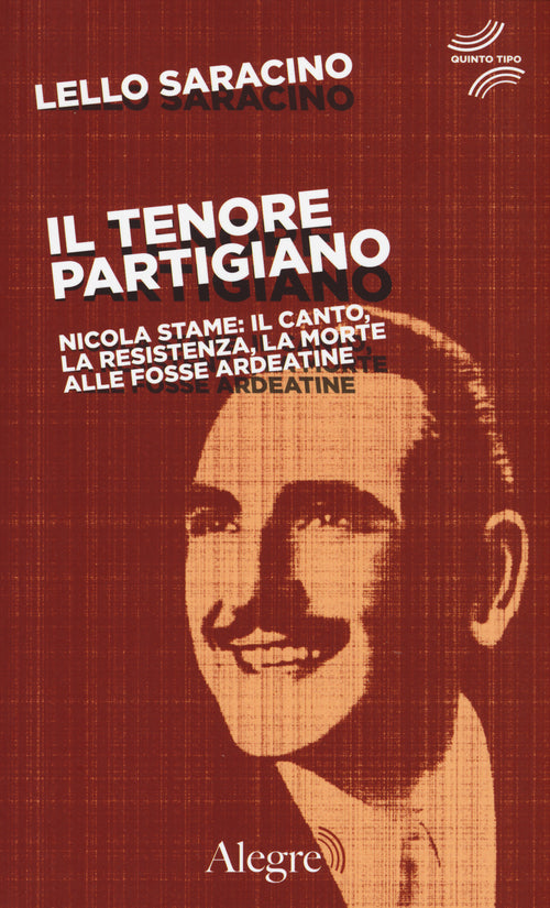 Cover of tenore partigiano. Nicola Stame: il canto, la resistenza, la morte alle fosse ardeatine