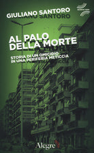 Cover of Al palo della morte. Storia di un omicidio in una periferia meticcia