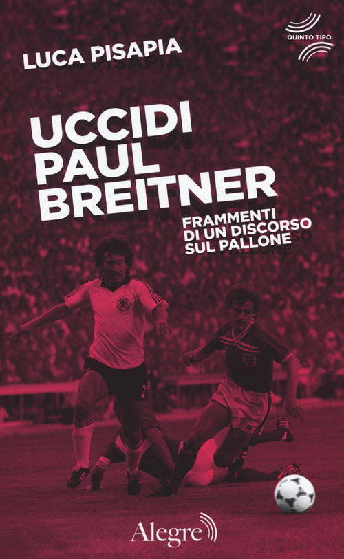 Cover of Uccidi Paul Breitner. Frammenti di un discorso sul pallone