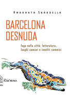 Cover of Barcelona desnuda. Fuga nella città: letteratura, luoghi comuni e insoliti cammini