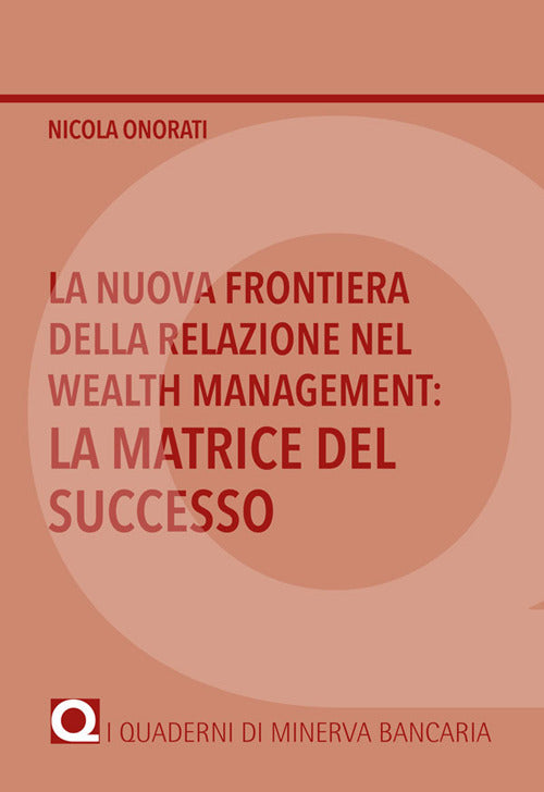 Cover of nuova frontiera della relazione nel Wealth Management: la matrice del successo