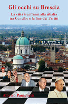 Cover of occhi su Brescia. La città trent'anni alla ribalta tra Concilio e la fine dei partiti