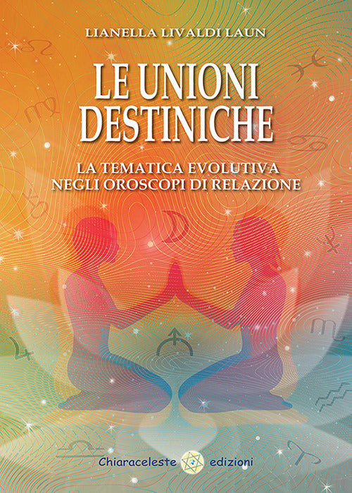 Cover of unioni destiniche. La tematica evolutiva negli oroscopi di relazione