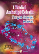 Cover of tredici archetipi celesti. Le origini dei segni zodiacali. Un nuovo calendario per l'Umanità