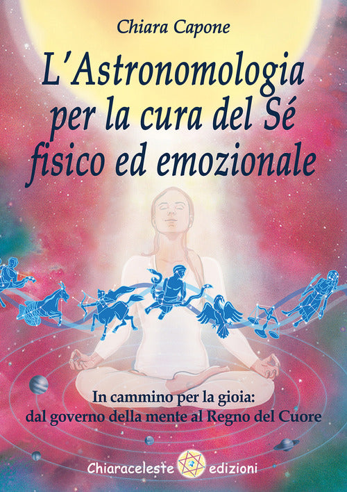Cover of astronomia per la cura del sé fisico ed emozionale. In cammino per la gioia: dal governo della mente al Regno del Cuore