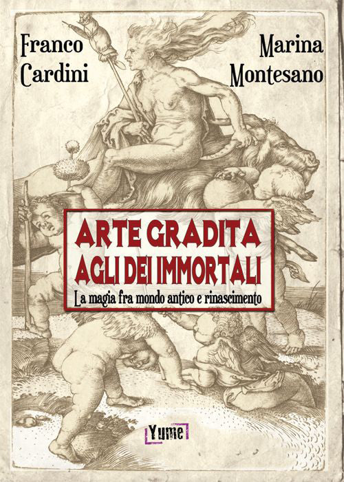 Cover of Arte gradita agli dèi immortali. La magia tra mondo antico e rinascimento