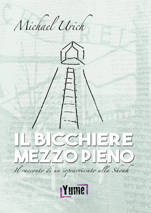 Cover of bicchiere mezzo pieno. Il racconto di un sopravvissuto alla Shoah