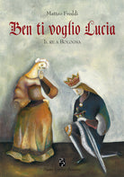 Cover of Ben ti voglio Lucia. Il re a Bologna