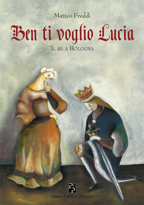 Cover of Ben ti voglio Lucia. Il re a Bologna