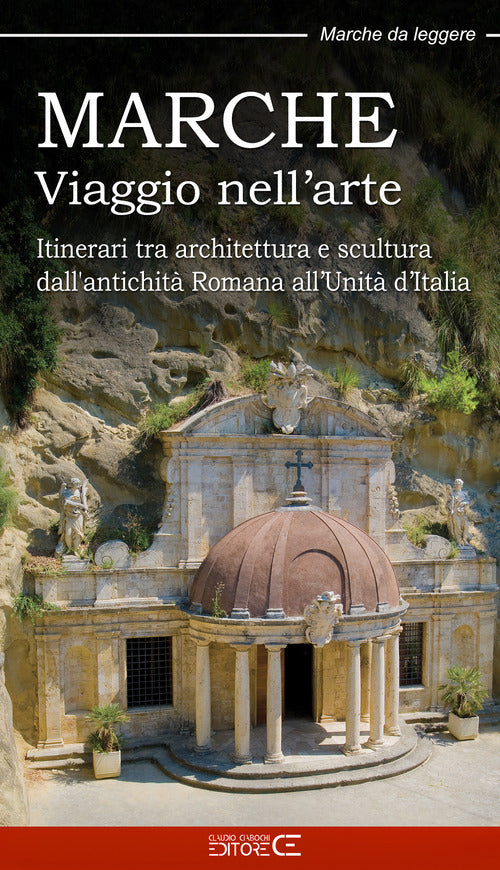 Cover of Marche. Viaggio nell’arte. Itinerari tra architettura e scultura dall’antichità Romana all’Unità d’Italia