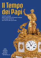 Il tempo dei papi. Antichi orologi della collezione di Palazzo Mastai e lorologio di Pio IX dal Torrino del Quirinale