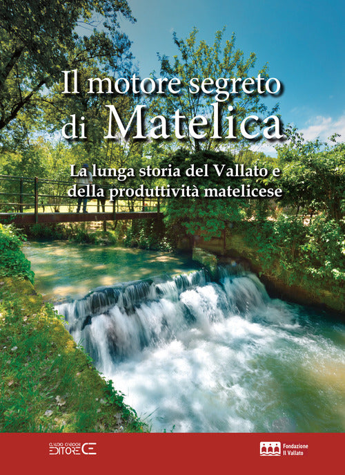 Il motore segreto di Matelica. La lunga storia del Vallato e della produttivit matelicese