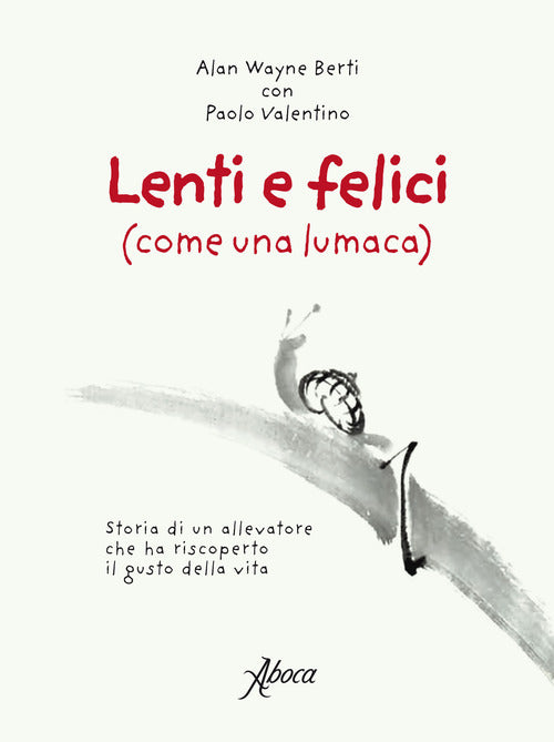 Cover of Lenti e felici (come una lumaca). Storia di un allevatore che ha riscoperto il gusto della vita