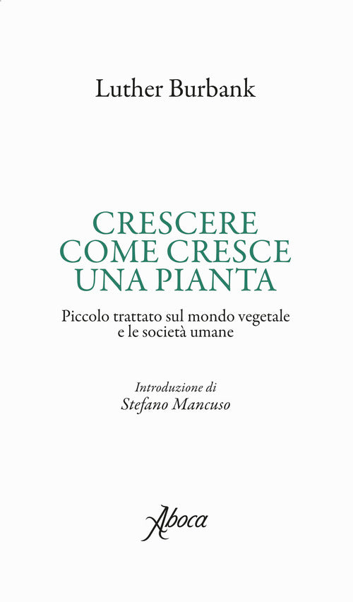 Cover of Crescere come cresce una pianta. Piccolo trattato sul mondo vegetale e le società umane