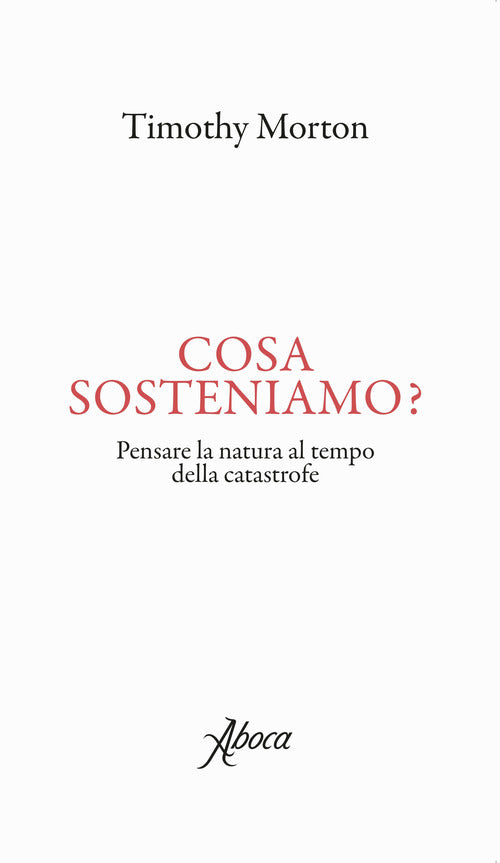 Cover of Cosa sosteniamo? Pensare la natura al tempo della catastrofe