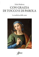 Cover of Con grazia di tocco e di parola. La medicina delle sante