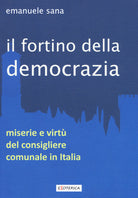 Cover of fortino della democrazia. Miserie e virtù del consigliere comunale in Italia