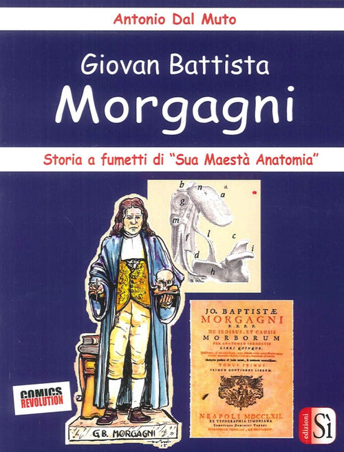 Cover of Giovan Battista Morgagni. Storia a fumetti di «sua maestà anatomia»