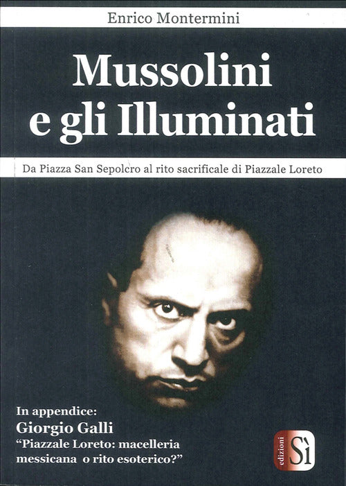 Cover of Mussolini e gli Illuminati. Da piazza San Sepolcro al rito sacrificale di piazzale Loreto