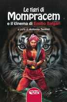 Cover of tigri di Mompracem e il cinema di Emilio Salgari. Il primo romanzo di Sandokan e tutti i film da Salgari