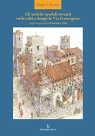 Cover of antichi spedali toscani nelle città e lungo la Via Francigena