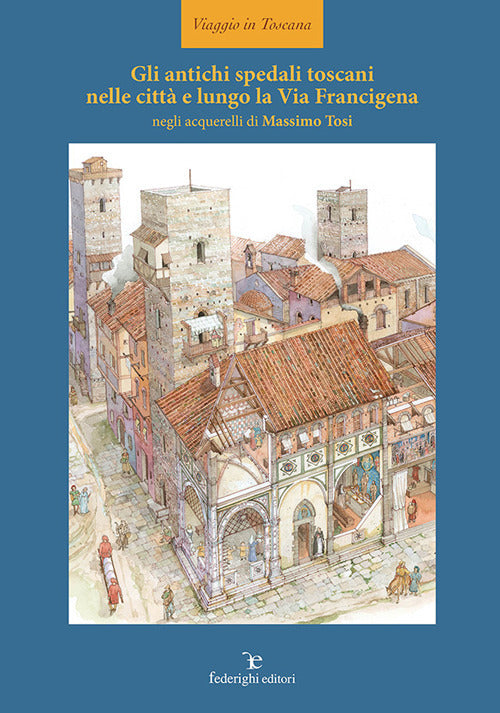 Cover of antichi spedali toscani nelle città e lungo la Via Francigena