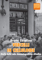 Cover of Vercelli in celluloide. Storia delle sale cinematografiche cittadine