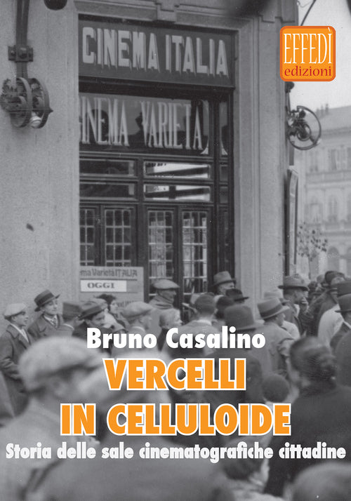 Cover of Vercelli in celluloide. Storia delle sale cinematografiche cittadine