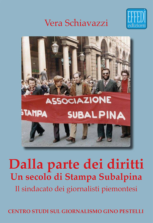 Cover of Dalla parte dei diritti. Un secolo di Stampa Subalpina. Il sindacato dei giornalisti piemontesi