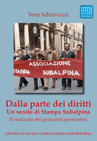 Cover of Dalla parte dei diritti. Un secolo di Stampa Subalpina. Il sindacato dei giornalisti piemontesi