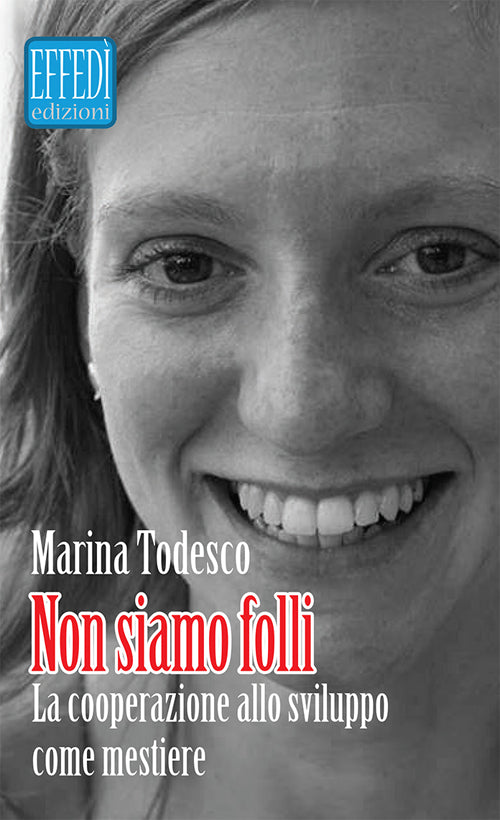 Cover of Non siamo folli. La cooperazione allo sviluppo come mestiere