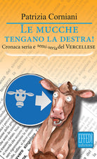 Cover of mucche tengano la destra. Cronaca seria e semi seria del vercellese