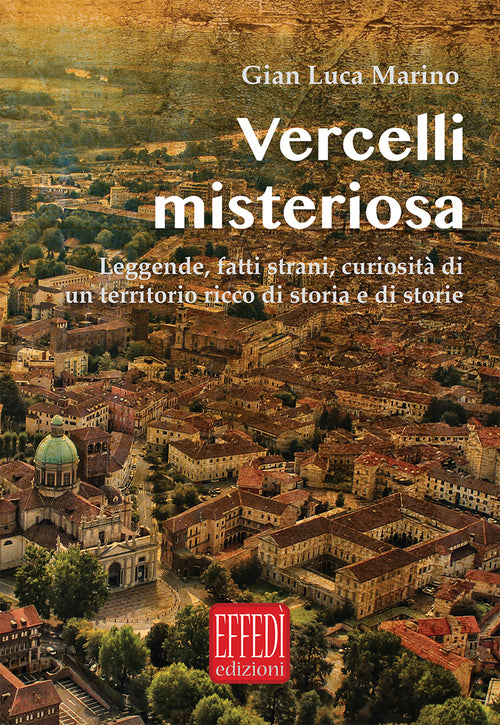 Cover of Vercelli misteriosa. Leggende, fatti strani, curiosità di un territorio ricco di storia e storie