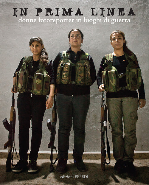 Cover of In prima linea. Donne fotoreporter in luoghi di guerra