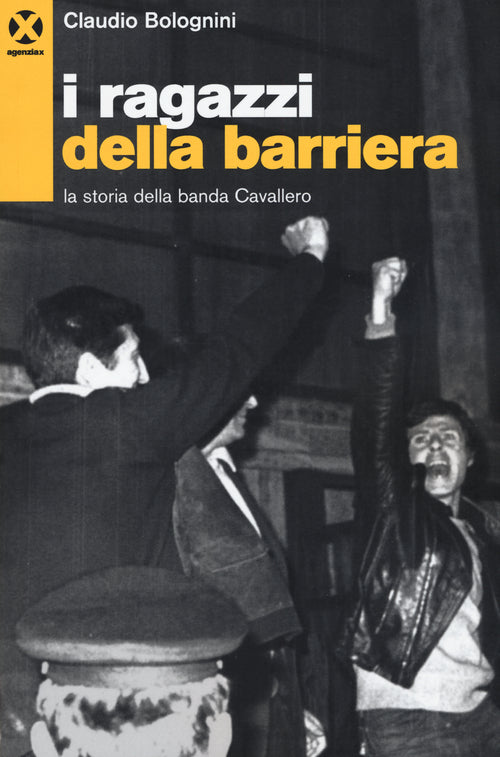 Cover of ragazzi della barriera. La storia della banda Cavallero