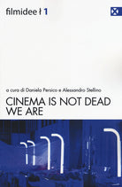 Cover of Cinema is not dead. We are. Ediz. italiana