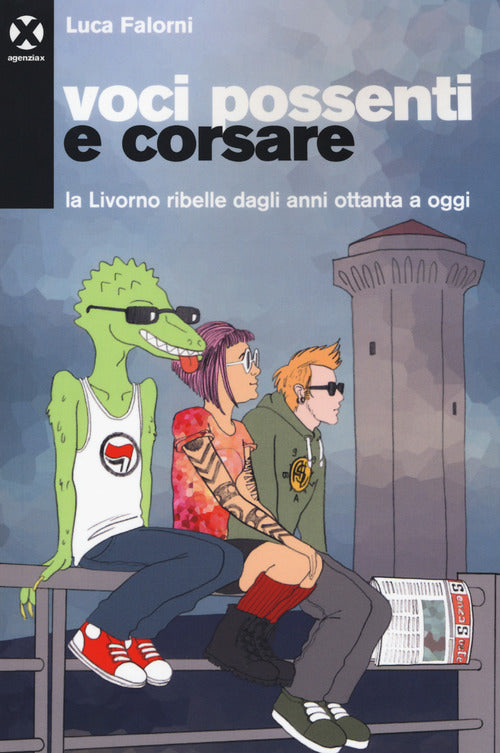 Cover of Voci possenti e corsare. La Livorno ribelle dagli anni ottanta a oggi