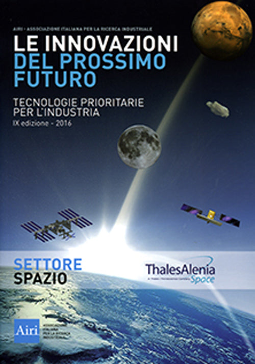 Cover of innovazioni del prossimo futuro. Tecnologie prioritarie per l'industria. Spazio. 9° edizione 2016
