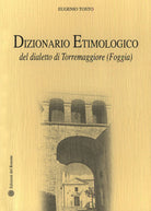 Cover of Dizionario etimologico del dialetto di Torremaggiore (Foggia)