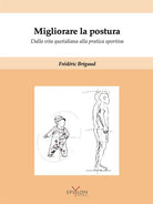 Cover of Migliorare la postura. Dalla vita quotidiana alla pratica sportiva