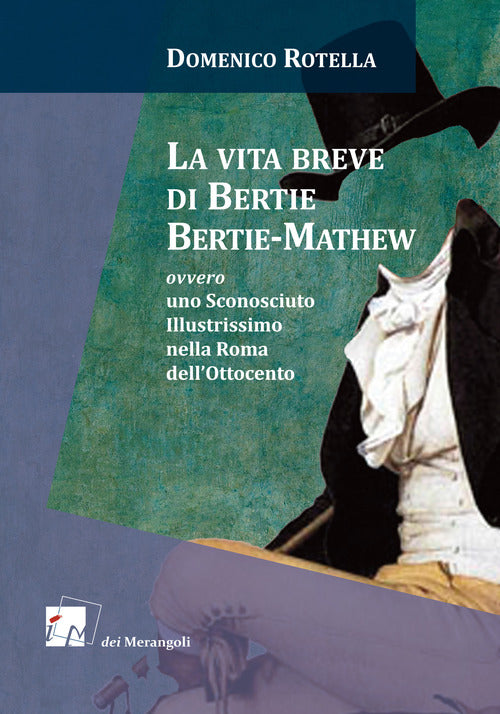 Cover of vita breve di Bertie Bertie-Mathew ovvero uno Sconosciuto Illustrissimo nella Roma dell’Ottocento
