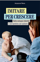 Cover of Imitare per crescere. Nello sviluppo infantile e nel bambino con autismo