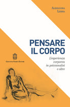 Cover of Pensare il corpo. L'esperienza corporea in psicoanalisi e oltre