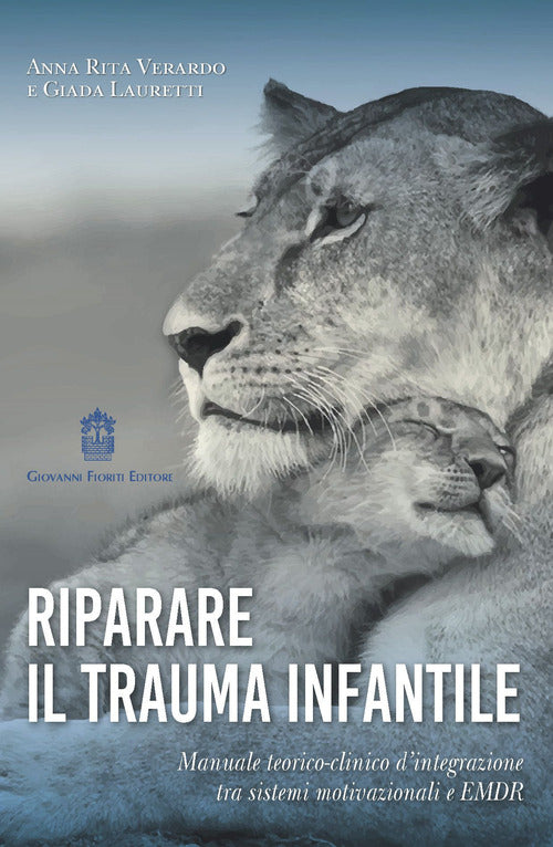 Cover of Riparare il trauma infantile. Manuale teorico-clinico d’integrazione tra sistemi motivazionali e EMDR